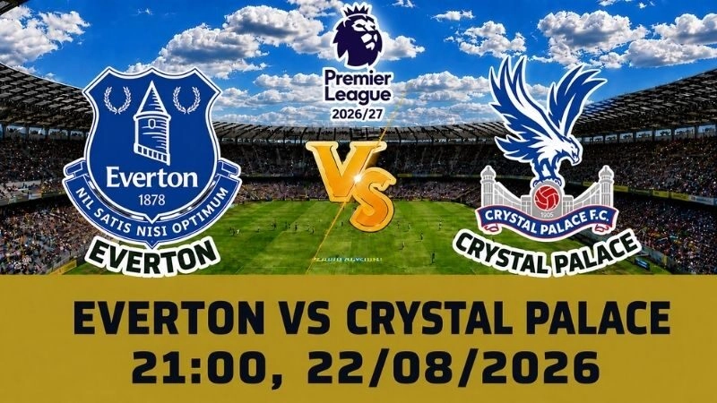 Soi Kèo Everton Vs Crystal Palace 21h00 Ngày 22/08 – Premier League 2026/27
