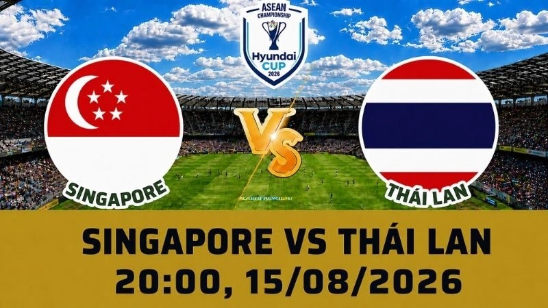 Soi Kèo Singapore Vs Thái Lan, 20h00 Ngày 15/08 – AFF Cup 2026